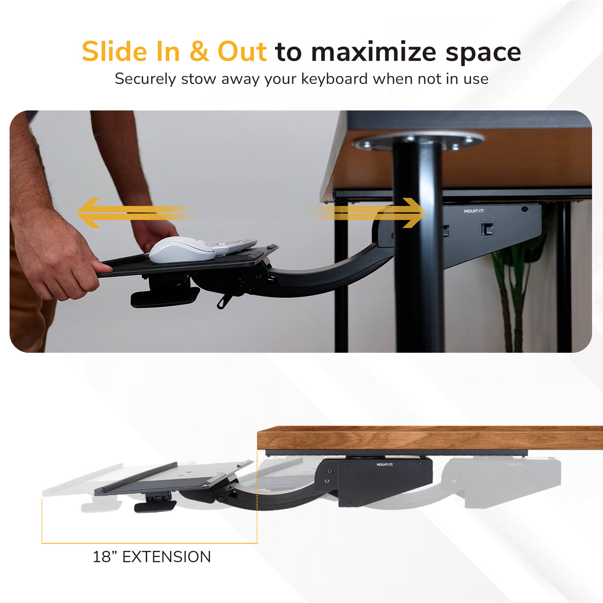 A hand slides the Mount-It! Standing Keyboard and Mouse Platform With Ergonomic Wrist Rest Pad under a desk. Arrows highlight its smooth slide in & out motion, offering an 18-inch extension to save space when the keyboard isn’t in use.