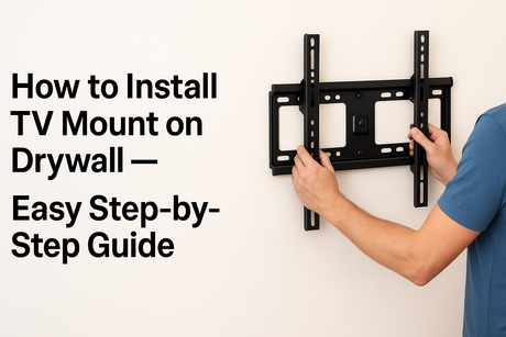 How to Install TV Mount on Drywall — Easy Step-by-Step Guide
